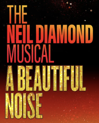 “The Neil Diamond Musical: A Beautiful Noise.” 